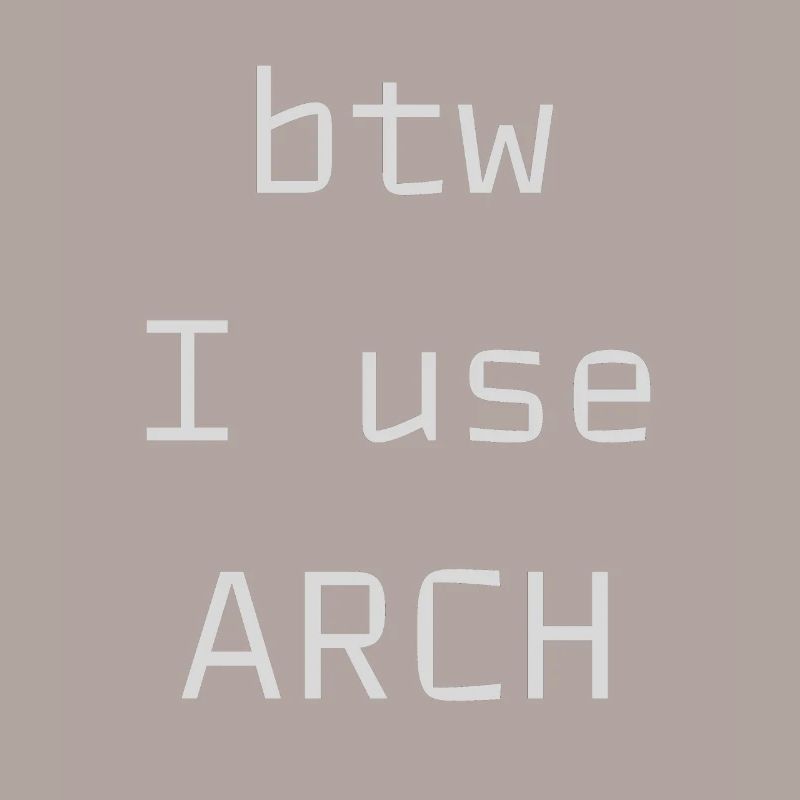 btw I use Arch Linux