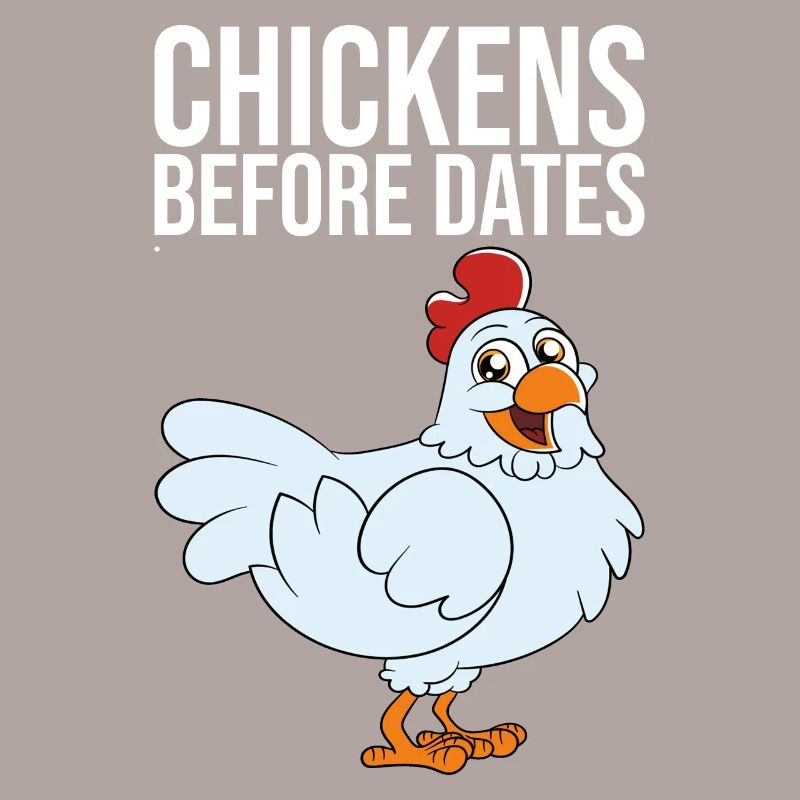 Chickens Before Dates