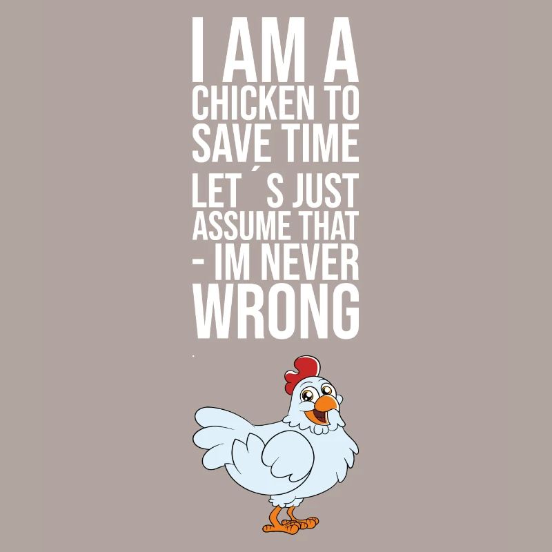 I Am A Chicken Im Never Wrong