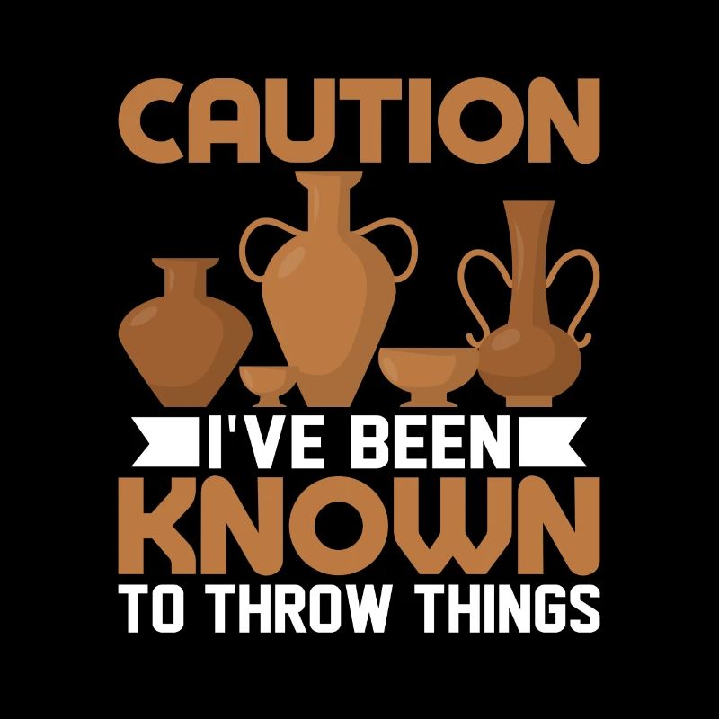 Caution I've Been Known To Throw Things Pot Maker
