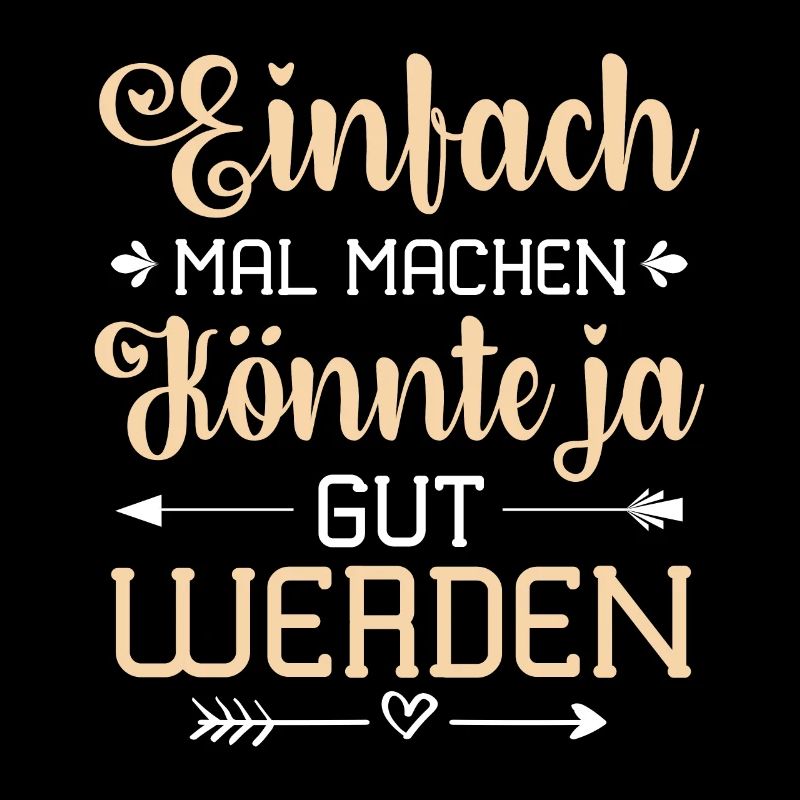 Einfach Mal Machen Könnte Ja Gut Werden