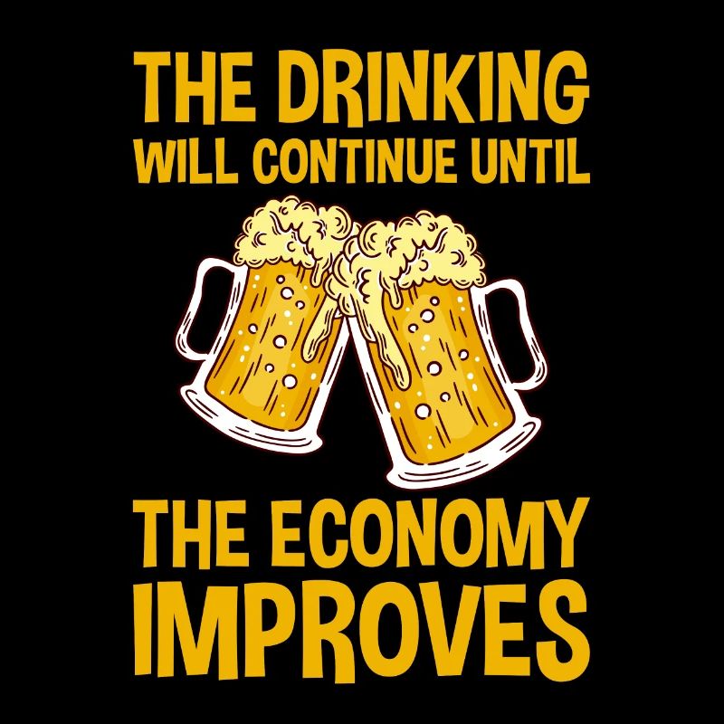 Drinking Will Continue Until The Economy Improves2
