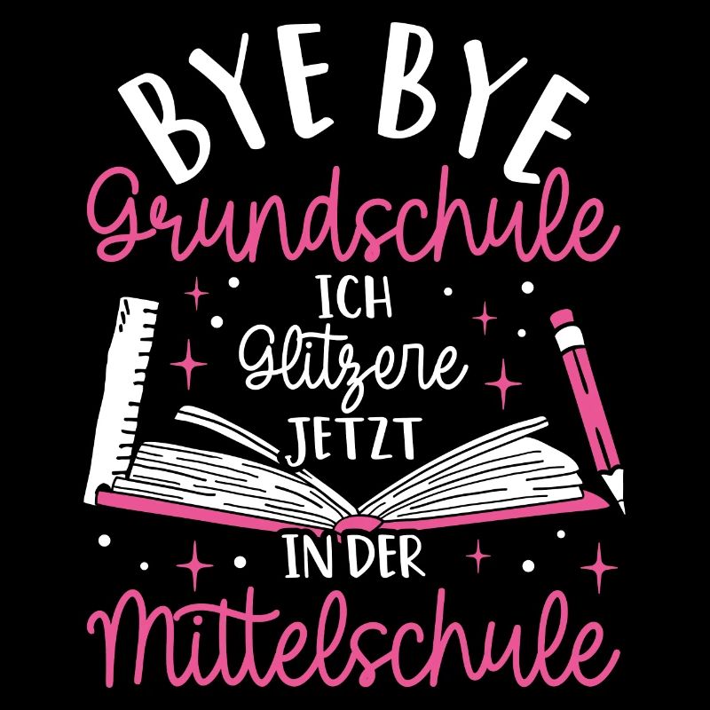 BYE BYE Grundschule ICH GLITZERE JETZT IN DER Mitt