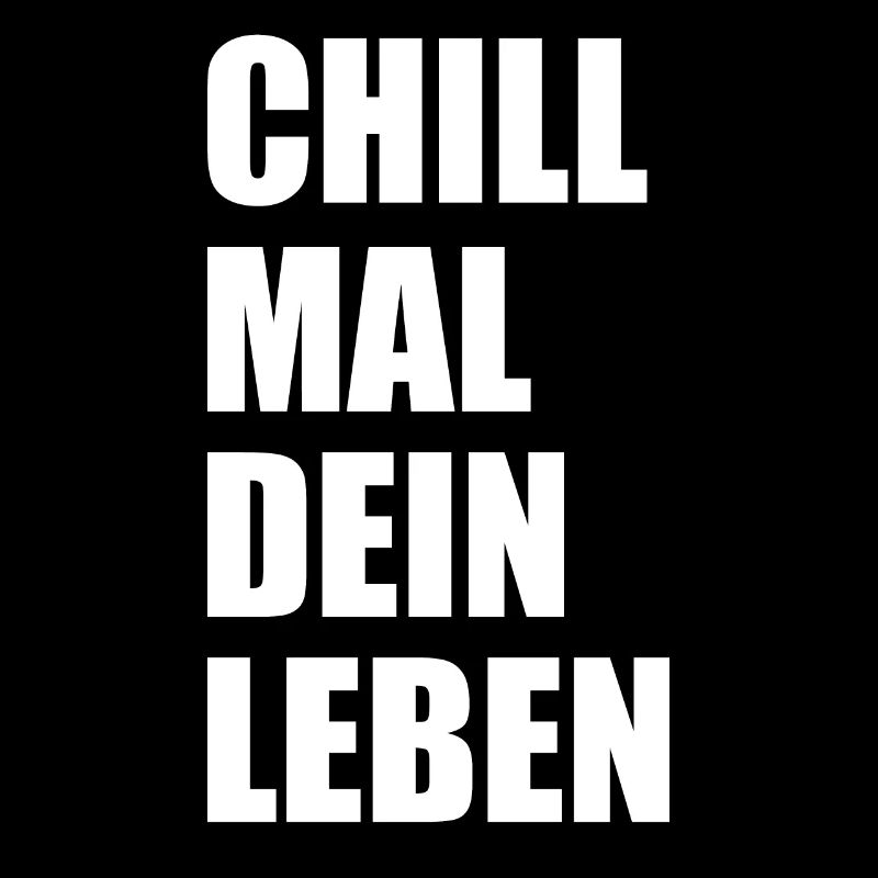 Chill Mal Dein Leben Spruch