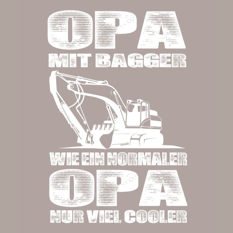 Opa Mit Bagger Wie Ein Normaler Opa Nur Cooler