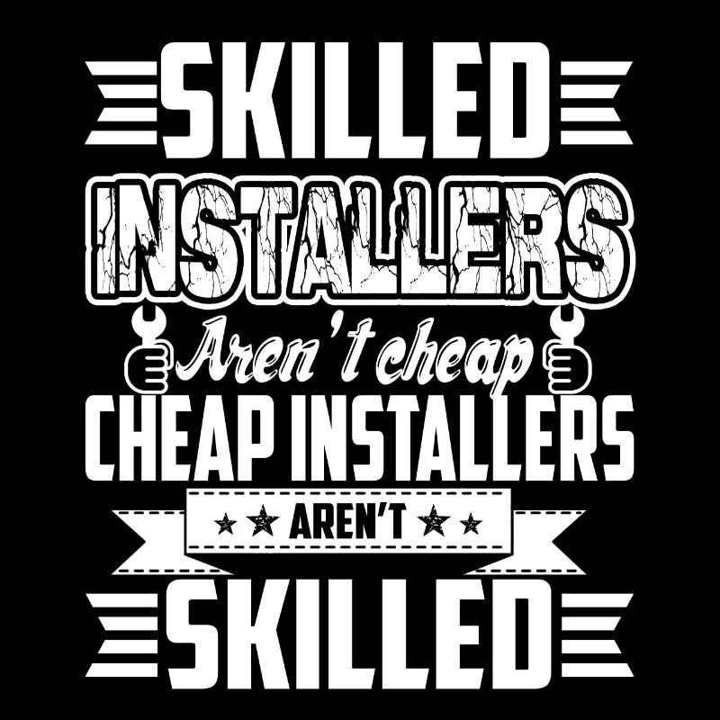 Installer Skilled Installer Aren't Cheap