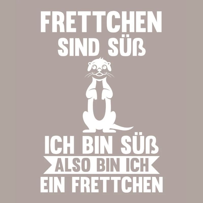 Frettchen sind süß ich bin süß also bin ich ein Fr