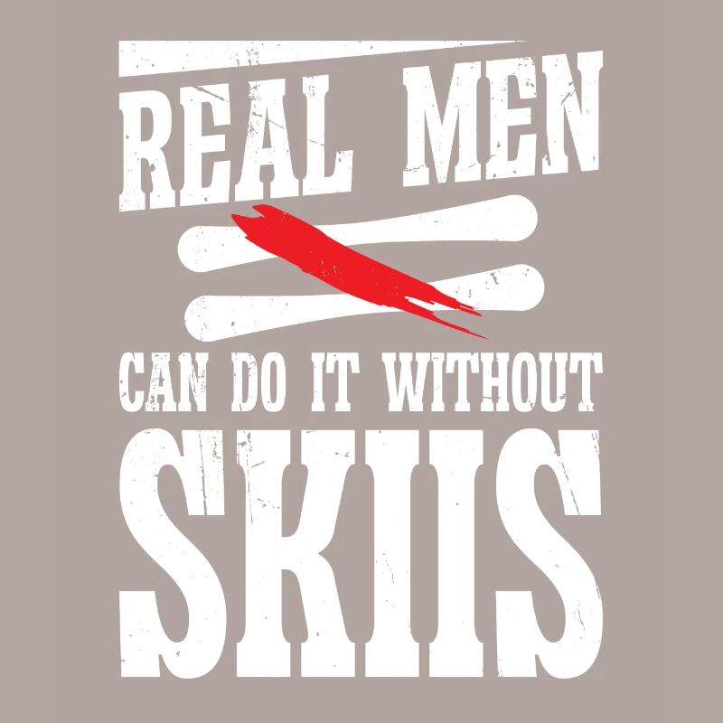 Real men can do it without skiis