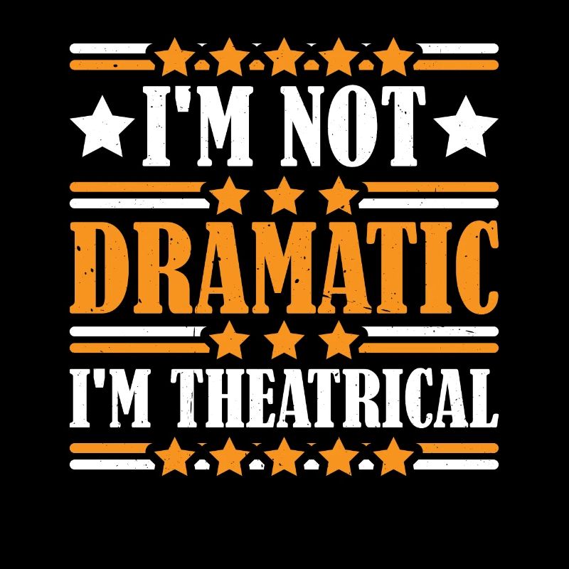 I'm Not Dramatic, I'm Theatrical 18