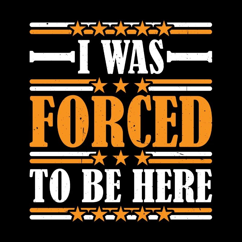 I Was Forced To Be Here 7