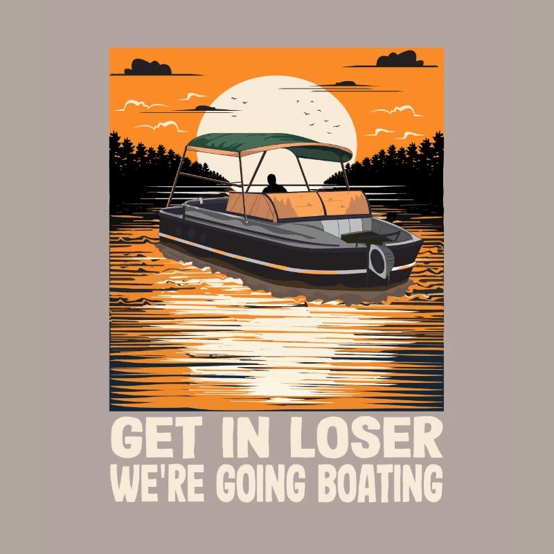 Get In Loser We're Going Boating Funny