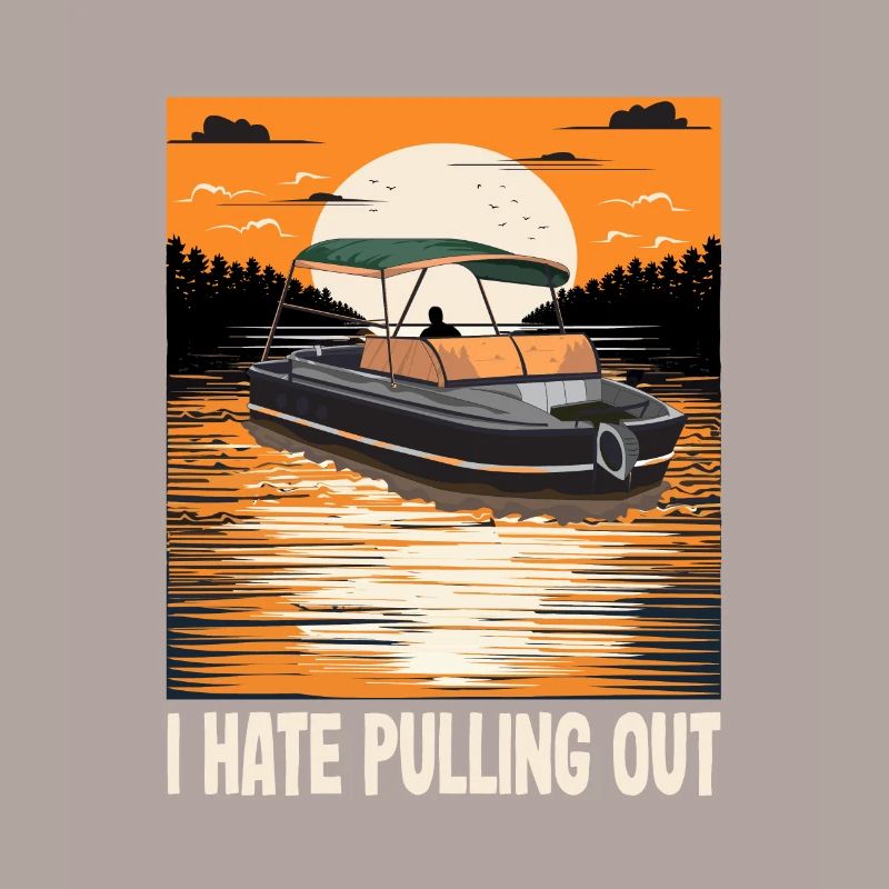 I Hate Pulling Out Funny Motorboating Quote