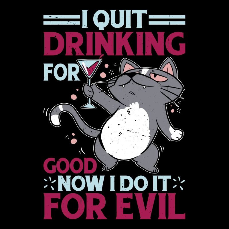 I Quit Drinking For Good, Now I Do It For Evil