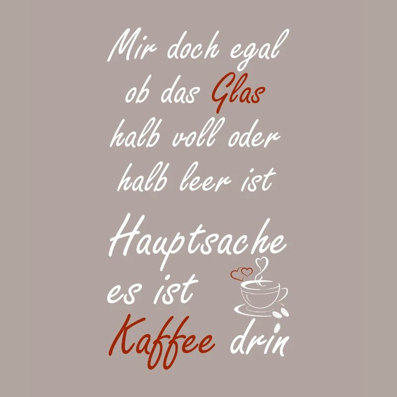 Mir doch egal ob das Glas halb voll oder halb leer