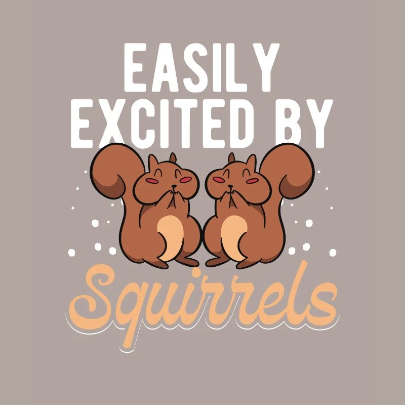 Easily Excited By Squirrels Funny Rodent Cool Fore