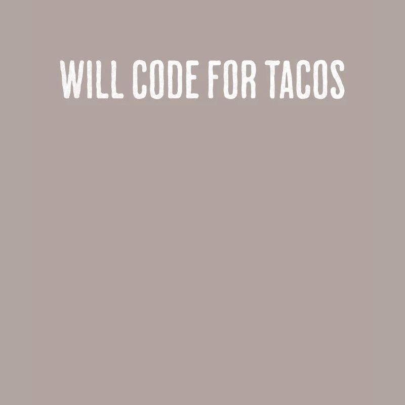 Will Code For Tacos – Software Engineer Design