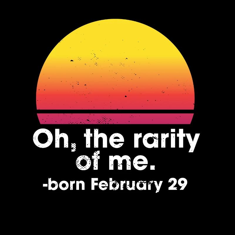Oh la rareté de moi né le 29 février année bissextile