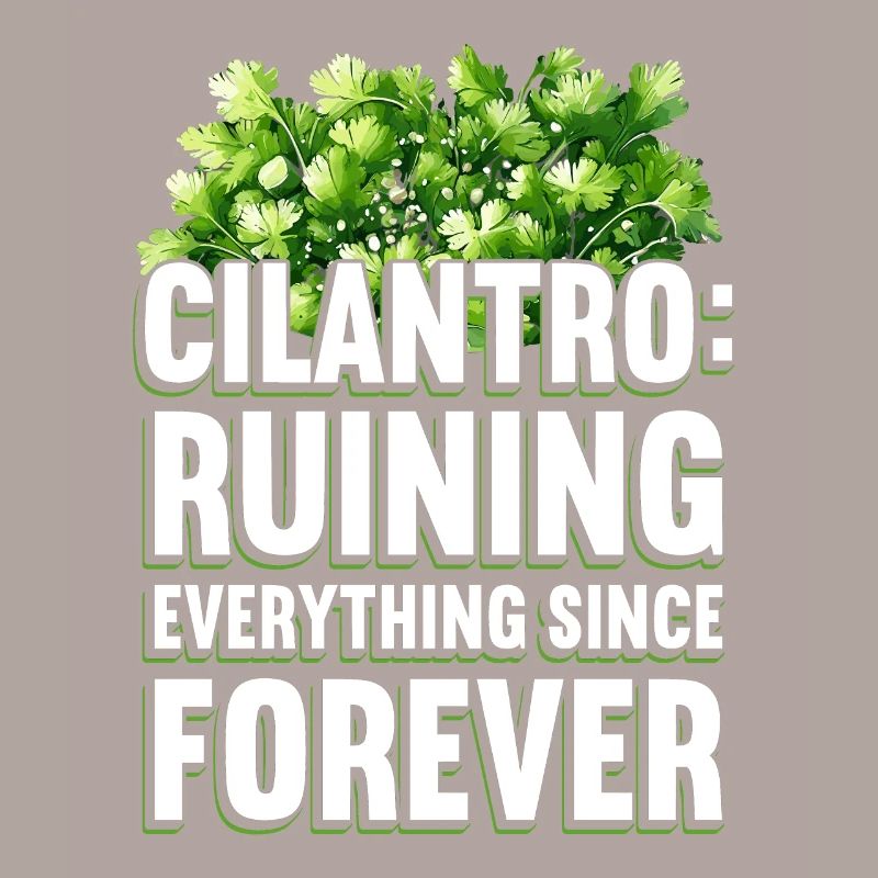 Cilantro: Ruining Everything Since Forever