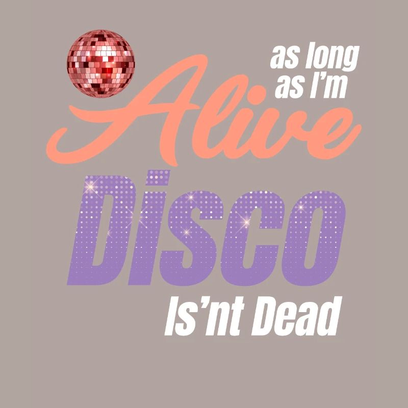 As long as I'm alive, disco ain't dead, groovy