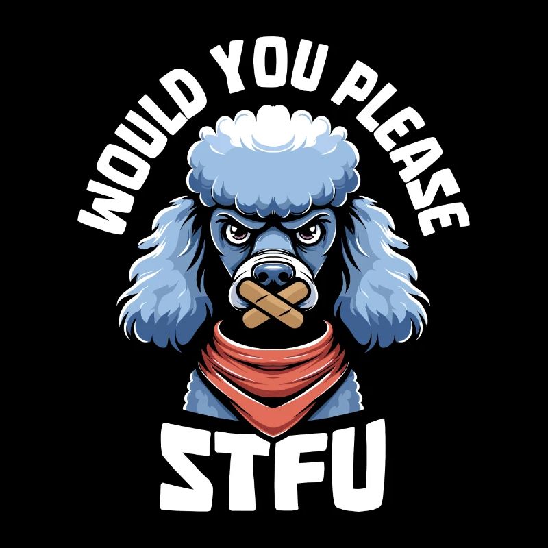 Poodle Stfu Would You Please Shut Up