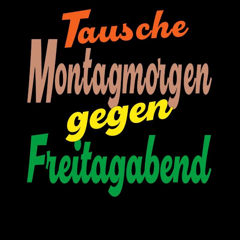 Tausche Montagmorgen gegen Freitagabend