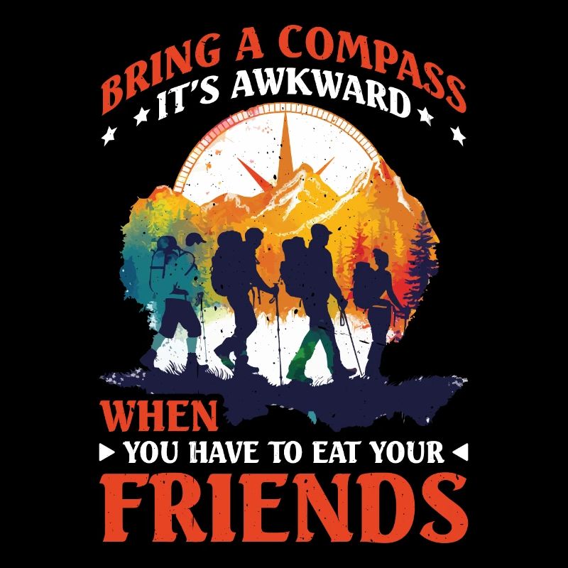 Carry a Compass Avoid Eating Your Friends