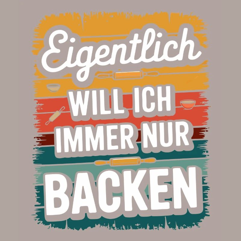 Eigentlich will ich immer nur backen