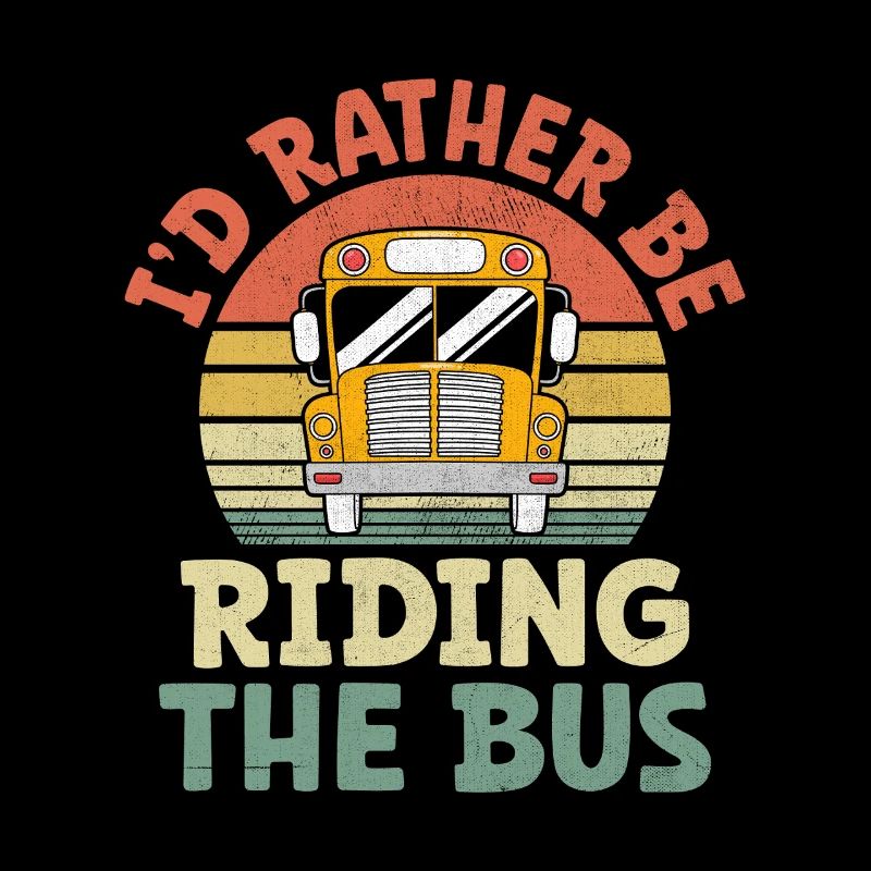 I'd Rather Be Riding The Bus Driver School Busman