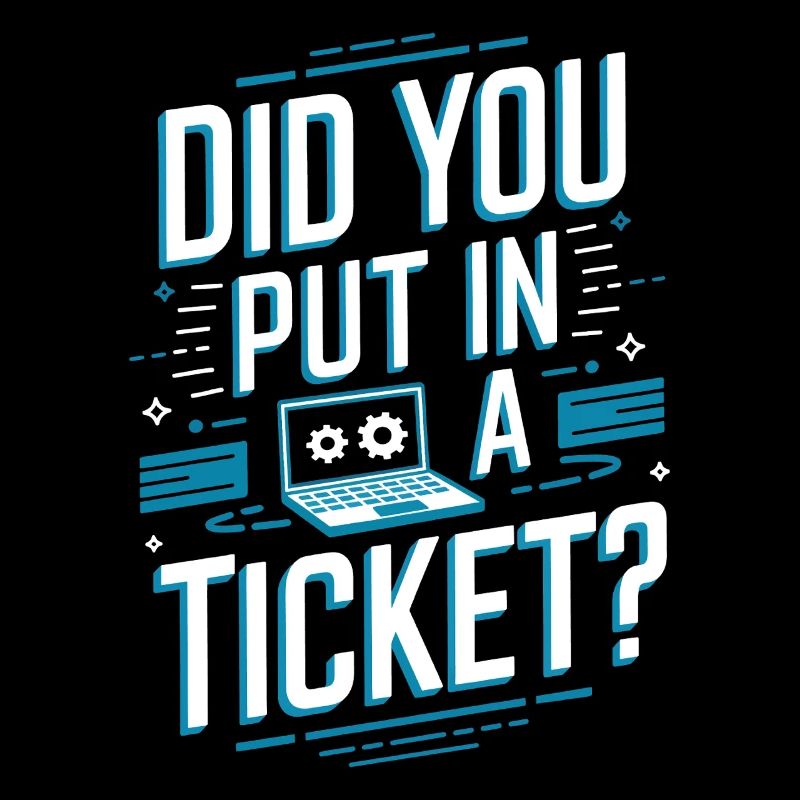 Did You Put In A Ticket? IT Support