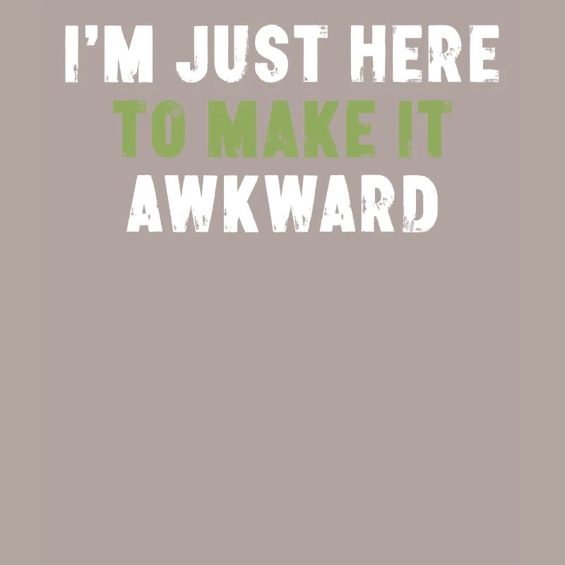 I'm Just Here To Make It Awkward Sarkasmus