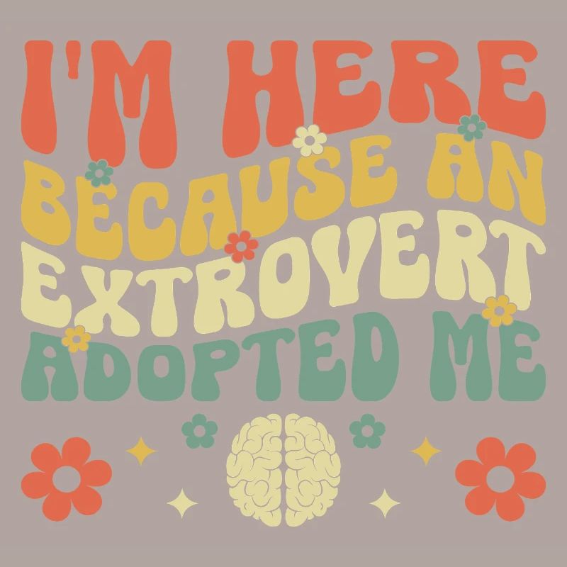 I'm Here Because An Extrovert Adopted Me Sayings