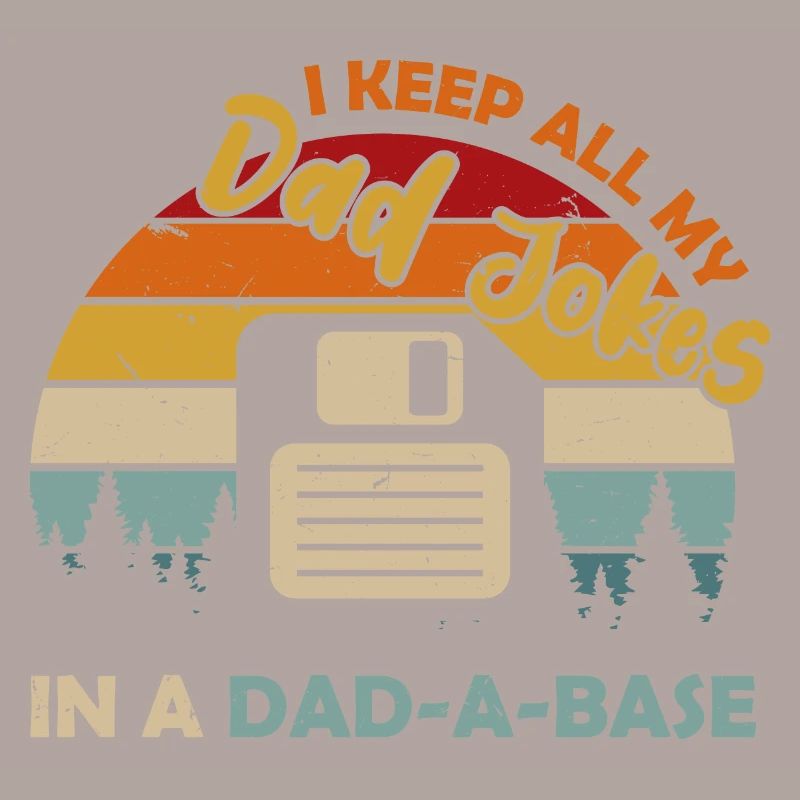 I Keep All My Dad Jokes In A Dad A Base Diskette