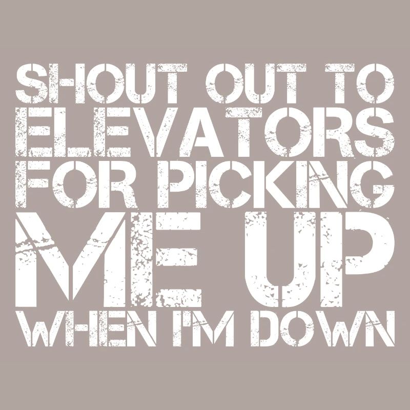 To Elevators For Picking Me Up When I'm Down
