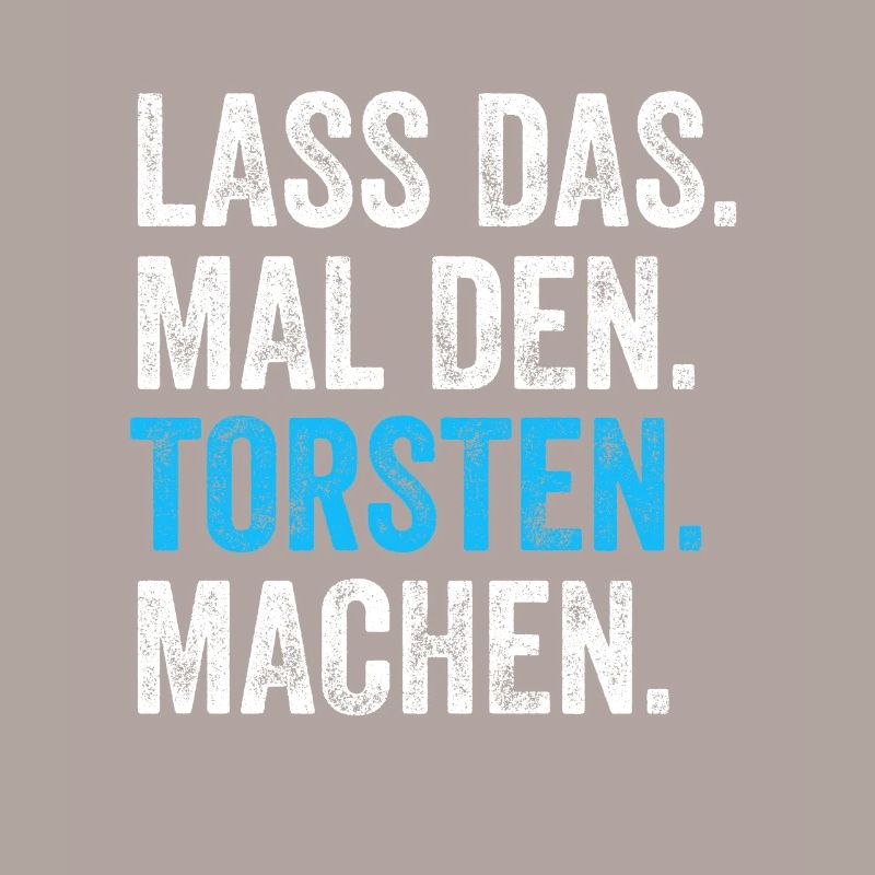 Lass das mal den Torsten machen Name