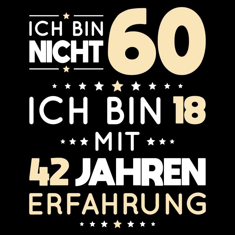 60. Geburtstag - Ich bin nicht 60 ich bin 18