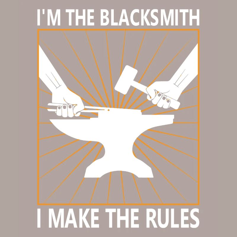 I'm the Blacksmith - I make the rules