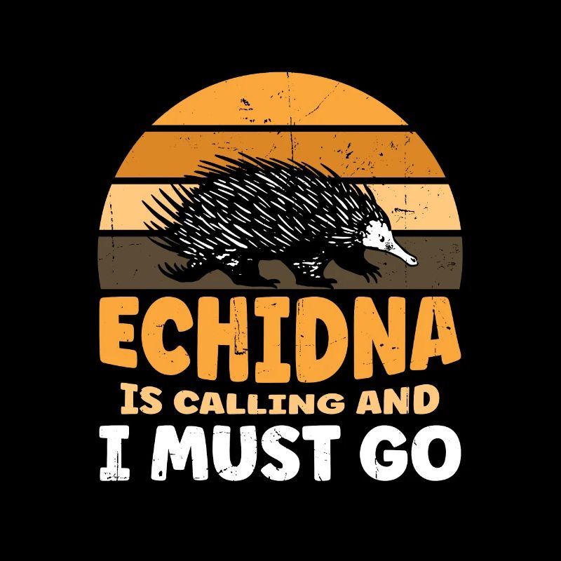 Echidna Is Calling And I Must Go