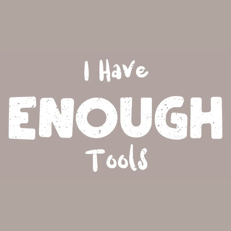 I Have Enough Tools - Lumberjack