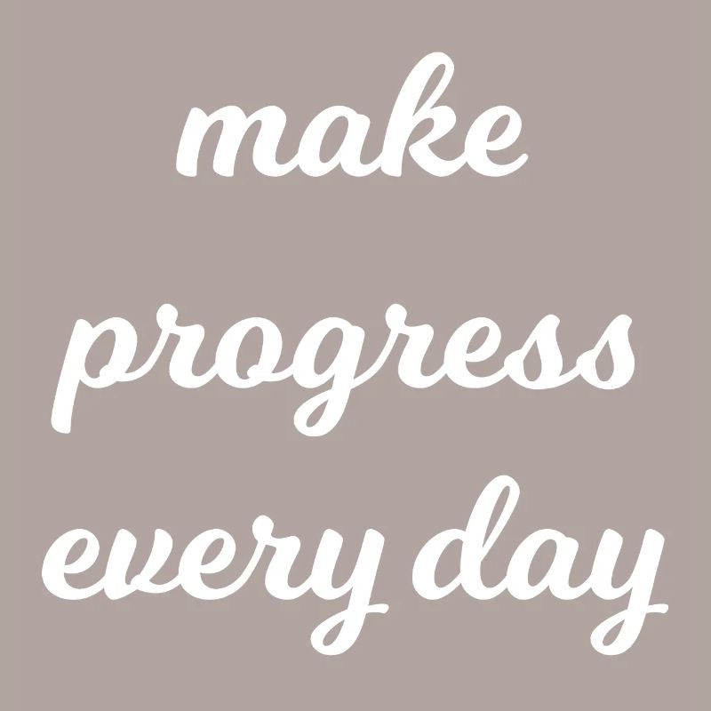 Make progress every day