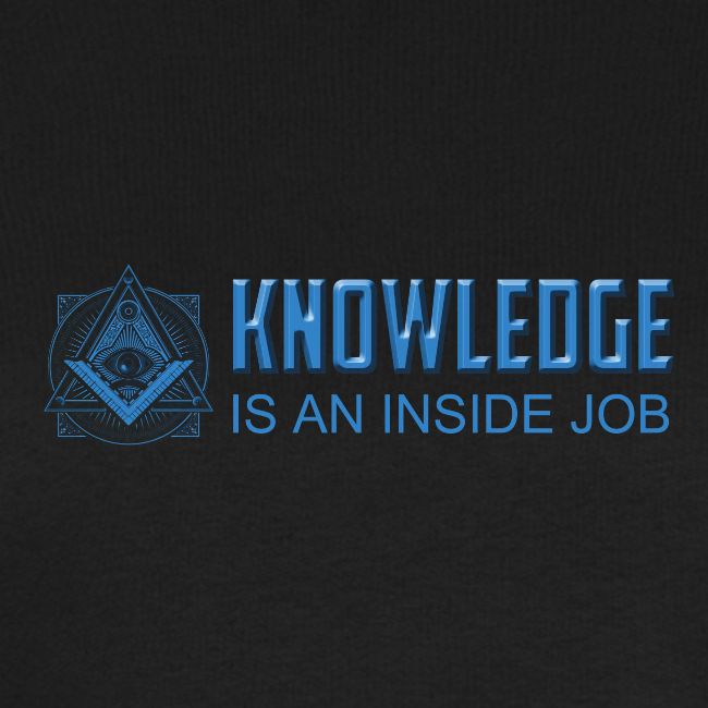 KNOWLEDGE is an inside job