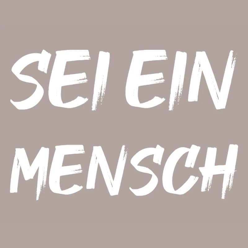 Sei ein Mensch