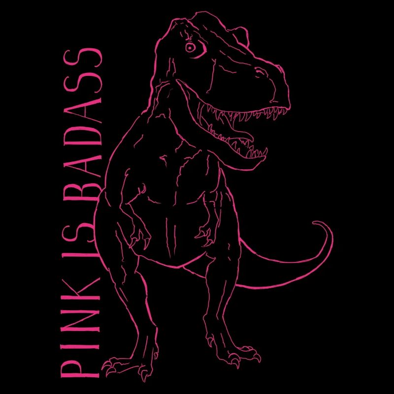 Pink Is Badass - Pink T-Rex