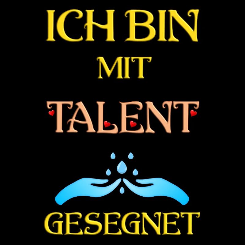 Ich bin mit Talent gesegnet