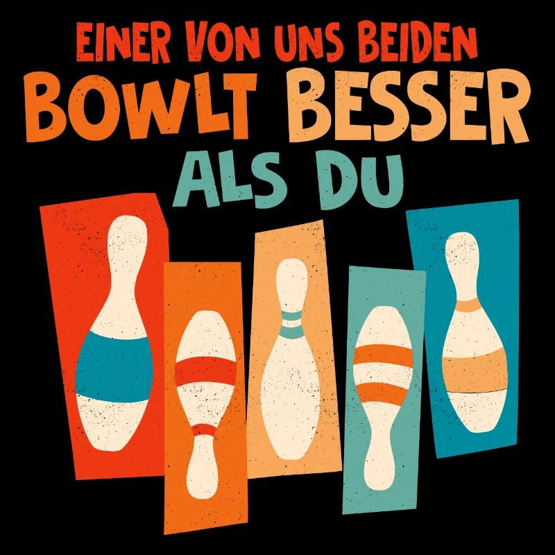Einer von uns beiden bowlt besser als du Bowling K