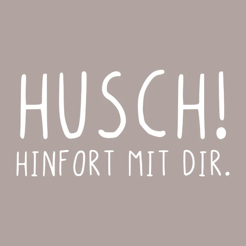 Husch hinfort mit dir