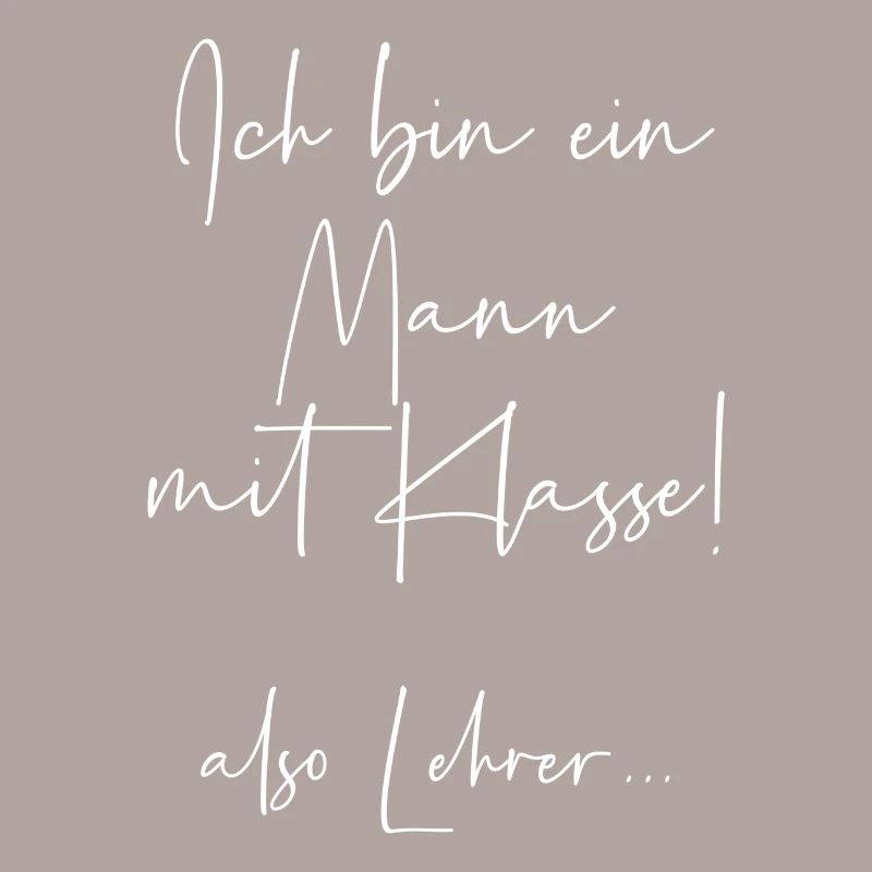 Ich bin ein Mann mit Klasse also Lehrer