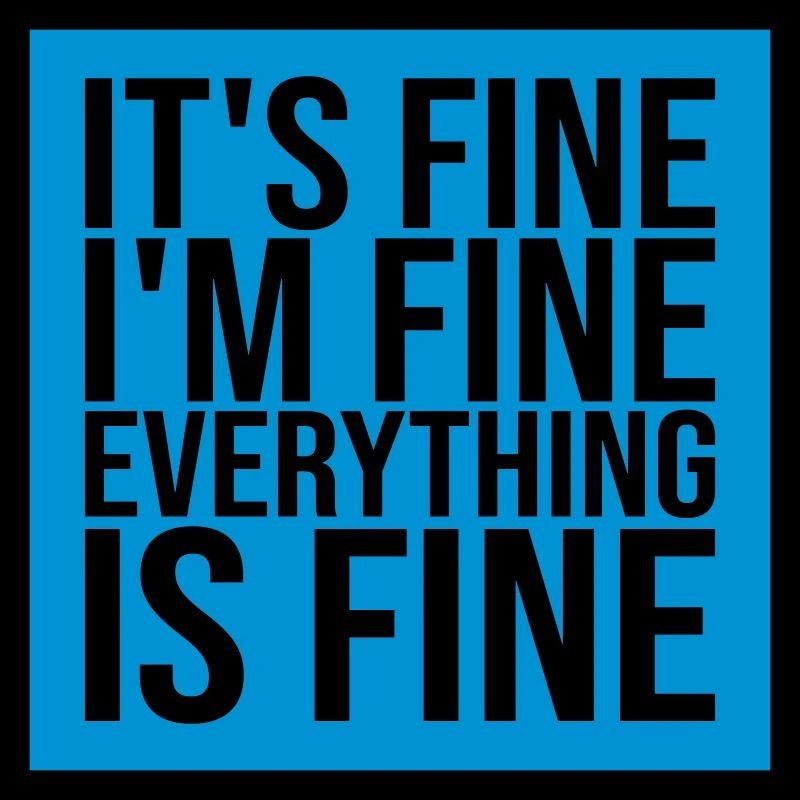 everything is fine Zitat
