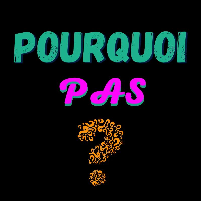 pourquoi pas