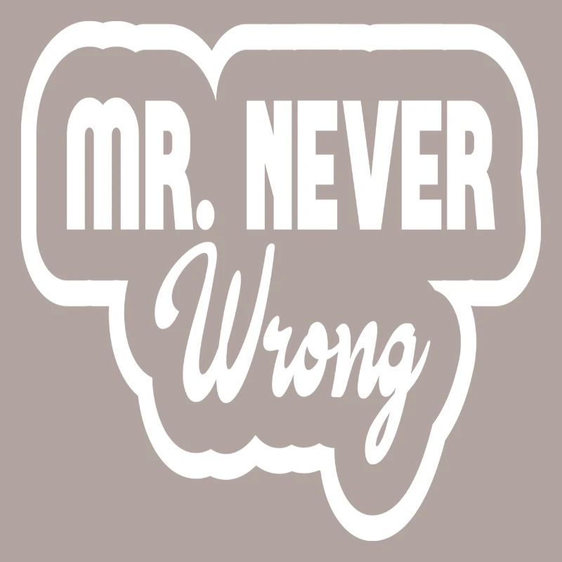 Mr Never Wrong