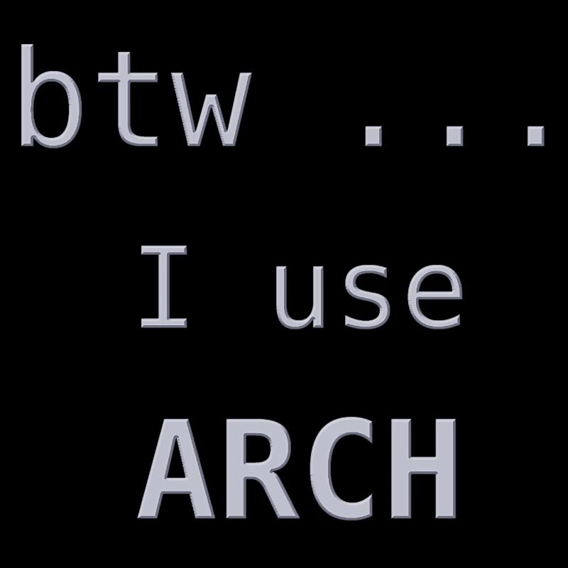 ... btw I use Arch Linux